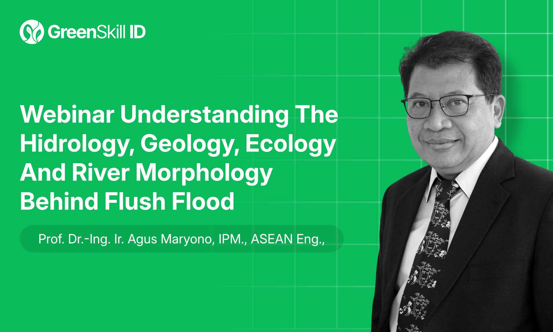Webinar Understanding The Hidrology, Geology, Ecology And River Morphology Behind Flush Flood